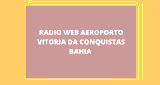 Rádio Web Aeroporto Vitoria Da Conquista Bahia